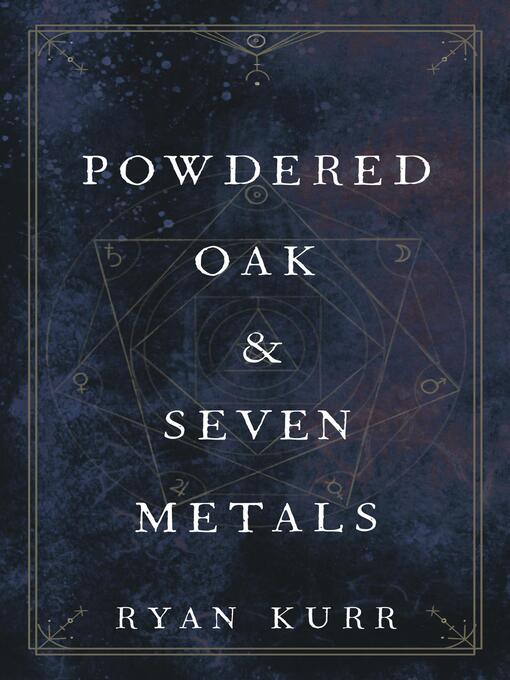 Title details for Powdered Oak and Seven Metals by Ryan Kurr - Available
